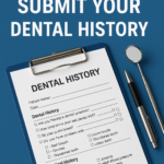 Dental history form on a clipboard with a pen and dental mirror under the heading Submit Your Dental History